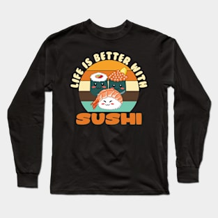 Life Is Better With Sushi Long Sleeve T-Shirt